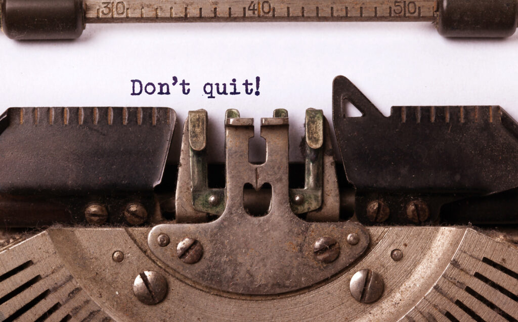 What to Do When You Feel like Quitting: Is Giving Up Really the Answer?